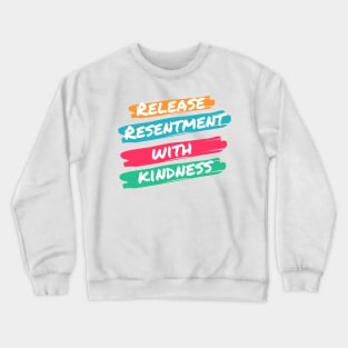 Release Resentment with Kindness Crewneck Sweatshirt